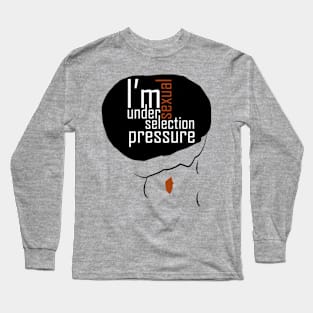 i'm under sexual selection pressure Long Sleeve T-Shirt